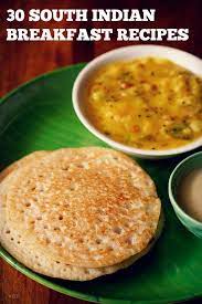 Collection Of Top 30 South Indian Breakfast Recipes South Indian Cuisine Is Very Vast As I South Indian Breakfast Recipes Indian Breakfast Indian Food Recipes