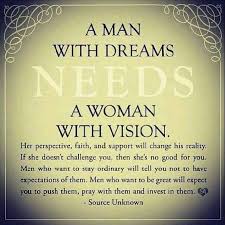 A Man With Dreams Needs A Woman With Vision Inspirational Quotes Quotes Relationship Quotes