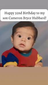 Happy 32nd Birthday, Cameron Hubbard! , I love you dearly and am beyond  proud to call you my son. It feels like just yesterday I was cradling you  in my arms, and now here you are—a wonderful father ...