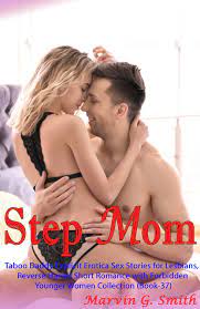 Step Mom: Taboo Daddy Explicit Erotica Sex Stories for Lesbians, Reverse  Harem Short Romance with Forbidden Younger Women Collection by Marvin G.  Smith | Goodreads