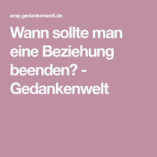 Wann Sollte Man Eine Beziehung Beenden Beziehung Beenden Beziehungen Und Beziehung