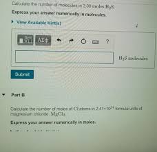 If you're still unsure how to calculate molecular weights and moles, we encourage you to check out three additional articles we've covered on this topic Calculate The Number Of Molecules In 3 00 Moles H2s Chegg Com