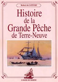 Histoire De La Grande Peche De Terre Neuve Robert De Lothure