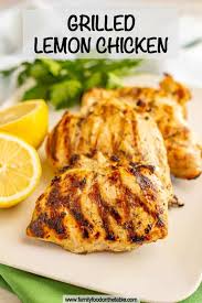 Grill the chicken for your cooking if you have an oven. Grilled Lemon Chicken Video Family Food On The Table