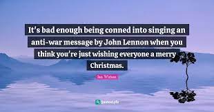 It S Bad Enough Being Conned Into Singing An Anti War Message By John Quote By Ian Watson Quoteslyfe