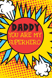 I have grown to what i am today by learning my only super hero of my life. Daddy You Are My Superhero Hero Father S Day Book From Son Daughter Child Kid Toddler Funny Novelty Gag Birthday Xmas Journal Dad To Write Unique Gift Alternative To Greeting Card