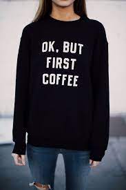 Brandy Melville Erica But First Coffee Sweatshirt Graphics Coffee Sweatshirt Sweatshirts Fashion
