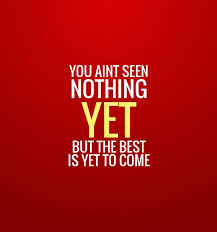 The word yet means up to and including now. Better Days Are Yet To Come Pure Motivational Quotes