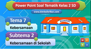 Silahkan download soal tersebut dengan grat. Power Point Ppt Soal Tema 7 Kelas 2 Sd Subtema 2 Kebersamaan Di Sekolah Bimbel Brilian
