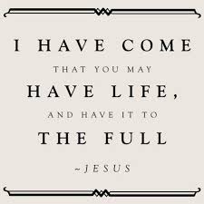 I Have Come That You May Have Life And Have It To The Full Jesus Words Cool Words Jesus