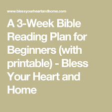 A 3 Week Bible Reading Plan For Beginners With Printable Bless Your Heart And Home Read Bible Bible Reading Plan Bible Studies For Beginners