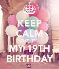 19th Birthday Birthday Ideas For 19 Year Old Female Keep Calm Cuz It S My 19th Birthday Happy 19th Birthday Birthday Poster 19th Birthday
