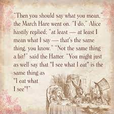 Then You Should Say What You Mean The March Hare Went On I Do Alice Hastily Replied At Least At Least I Mean What Zitate Alice Im Wunderland At Least