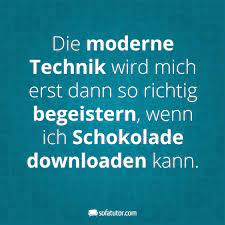 Die Moderne Technik Wird Mich Erst Dann So Richtig Begeistern Wenn Ich Schokolade Downloaden Kann Weitere Witzige Spruche Lustige Spruche Facebook Spruche
