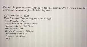 Solved Calculate The Pressure Drop Of The Pulse Jet Bag F Chegg Com