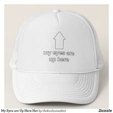 My Eyes Are Up Here Hat Zazzle Com Eos 10 Custom Hats My Eyes