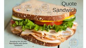 35 quotes have been tagged as sandwich: Avoiding The Hit And Run Quote With Quote Sandwich By Laura Mercer