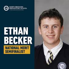 We are pleased to announce that three students from North Broward Prep have  been selected as Semifinalists in the 68th annual National Merit  Scholarship Program. Congrats to our students: Ethan Becker, Devraj