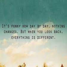 Everything Changes Except For Change Itself Just For Gags True Words Quotable Quotes