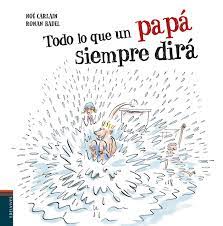 Todo Lo Que Un Papa Siempre Dira Edelvives