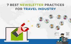 7 Best Newsletter Practices For Travel Industry Newsletter Plays An Important Role In Every Travel Business Following Travel Industry Travel Business Travel