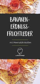 Bananen Erdnuss Fruchtleder Mit Meersalzkristallen Rezept Fruchtleder Fruchtleder Rezept Fruchte