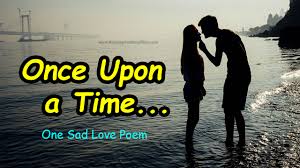 Once Upon A Time One Sad Love Poem In English Sad Love Poetry Sad Love Poem Roaring Creations Films