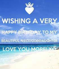 So come what may, don't let her big day pass by without contributing to making it a memorable one for her. Wishing A Very Happy Birthday To My Beautiful Niece Goddaughter Love You More Xo Keep Calm And Posters Generator Maker For Free Keepcalmandposters Com