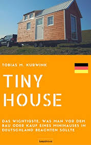 Es gibt ein paar gegebenheiten technischer natur, um die ich mich kümmere. Tiny House Das Wichtigste Was Man Vor Dem Bau Oder Kauf Eines Minihauses In Deutschland Wissen Sollte Ebook Kurwink Tobias M Amazon De Kindle Shop