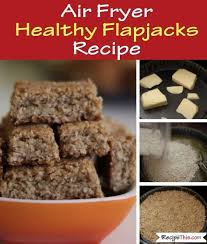 Air Fryer Healthy Flapjacks Recipe Recipe This Recipe Dessert Recipes Easy Good Healthy Recipes Diy Food Recipes