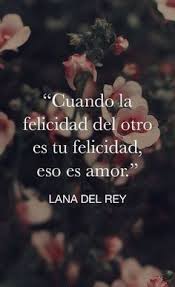 Cuando La Felicidad Del Otro Es Tu Felicidad Eso Es Amor Lana Del Rey Frases De Amor Romanticas Pensamientos De Amor Cor Love Words Love Quotes Quotes