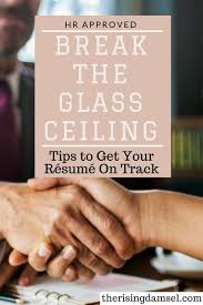 Break The Glass Ceiling Tips To Get Your Resume On Track The Rising Damsel Resume Tips Resume Writing Tips