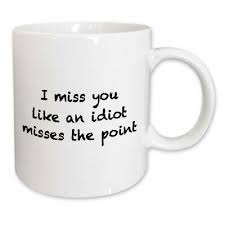 I Miss You Like An Idiot Misses The Point 3drose I Miss You Like An Idiot Misses The Point Coffee Mug I Miss You Like Mugs Funny Coffee Mugs