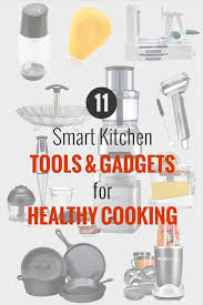 The following is a collection tools, gadgets, and implements that make our lives easier. 11 Smart Kitchen Tools And Gadgets For Healthy Cooking