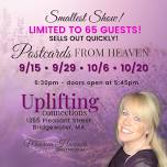 Smallest Show!!! Postcards from Heaven, Uplifting Connections