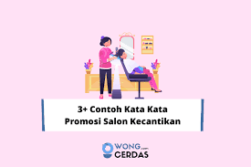 Akhir kata, semoga kata kata promosi les diatas bisa menginspirasi dan meningkatkan kualitas iklan bimbingan belajar anda. 3 Contoh Kata Kata Promosi Salon Kecantikan