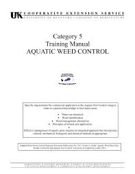 The method or combination of methods, used will depend on factors such as target weeds, non target plants, and the uses of the water (fishing, swimming, livestock watering, and irrigation). Category 5 Training Manual Aquatic Weed Control