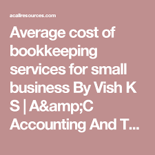 Average Cost Of Bookkeeping Services For Small Business By Vish K S A Amp C Accounting And Tax Services Bookkeeping Services Bookkeeping Bookkeeping Business