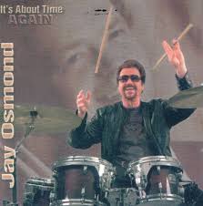 Views on the Jay Osmond solo albums... 2... IT'S ABOUT TIME AGAIN (2009)  Crazy Horses Smile When You're Smiling Sugar, Sugar That's My Girl Girl A  Taste Of Rhythm & Blues My