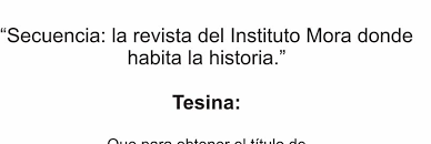 TESIS: Secuencia: la revista del Instituto Mora donde habita la historia