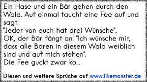 Ein Hase Und Ein Bar Gehen Durch Den Wald Auf Einmal Taucht Eine Fee Auf Und Sagt Jeder Von Euch Hat Drei Wunsche Tolle Spruche Und Zitate Auf Www Likemonster De