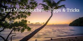 Mit last minute werden reisen bezeichnet, die kurz nach der buchung angetreten werden. Wann Lastminute Buchen Tipps Tricks Fur Den Urlaub