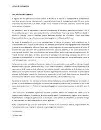 Colui o colei, che desidera presentare la propria candidatura per un'offerta lavorativa in banca, è tenuto a scrivere una lettera di presentazione al tempo stesso formale, concreta e che descriva sinteticamente le proprie qualità. Lettera Di Motivazione