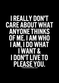 I Don T Care What Anyone Thinks Of Me Inspirational Quotes Pictures Want Quotes Inspirational Quotes