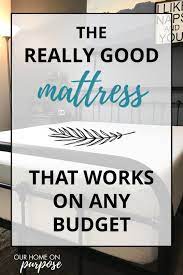 The Really Good Really Cheap Mattress You Need In Your Life Our Home On Purpose Mattress Best Mattress Cheap Mattress