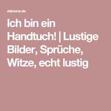 Ich Bin Ein Handtuch Lustige Bilder Spruche Witze Echt Lustig Witze Lustige Bilder Spruche