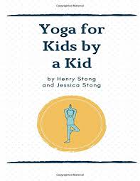 Kids yoga stories yoga books, yoga and mindfulness cards, and other resources target children from ages two to eight. Yoga For Kids By A Kid Amazon De Stong Henry Stong Jessica Fremdsprachige Bucher