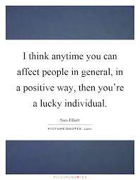 I Think Anytime You Can Affect People In General In A Positive Picture Quotes
