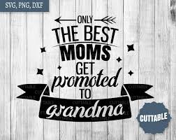 Download Grandma Svg Only The Best Moms Get Promoted To Grandma Svg Grandma Cut File Loadette