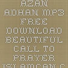 Azan Adhan Mp3 Free Download Beautiful Call To Prayer Islamcan Com Prayers Free Download Free